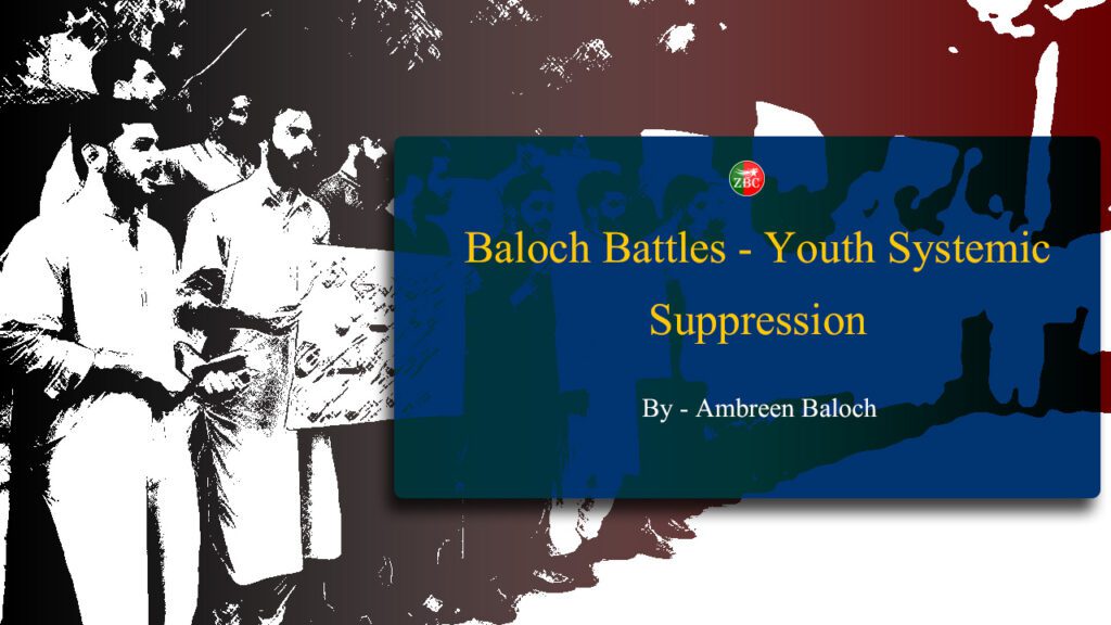 Baloch Battles: Youth Versus Systemic Suppression. By Ambreen Baloch