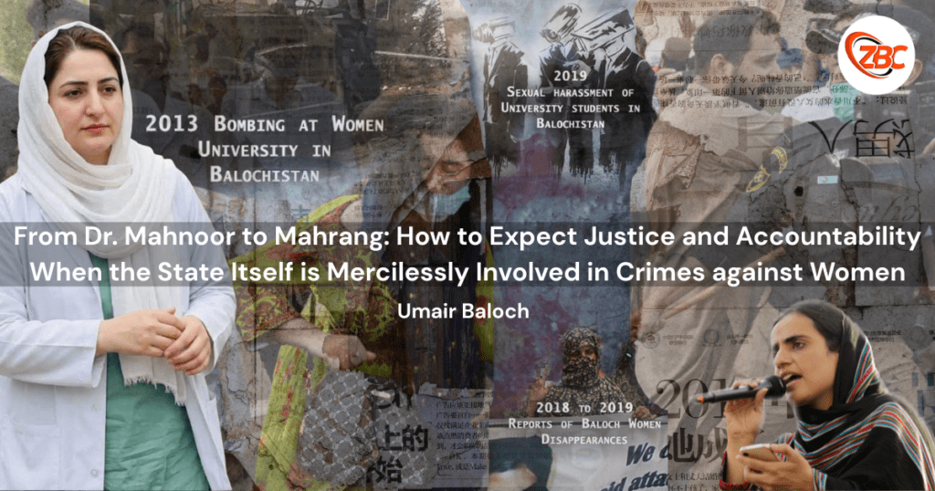 From Dr. Mahnoor to Mahrang: How to Expect Justice and Accountability When the State Itself is Mercilessly Involved in Crimes against Women
